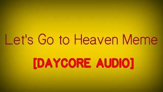 Lets Go to Heaven Meme DAYCORE AUDIO [upl. by Beryle]