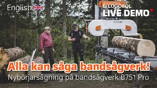 Alla kan såga bandsågverk  Nybörjarsågning på bandsågverk B751 Pro  LOGOSOL LIVE [upl. by Imhsar879]