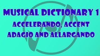 Accelerando Accent Adagio Allargando  The Music Dictionary for Beginners 1 [upl. by Alessandro735]