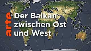 Der Balkan zwischen West und Ost  Mit offenen Karten  ARTE [upl. by Kara-Lynn]