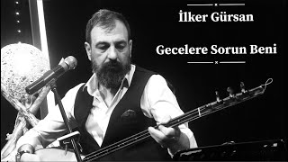 İlker Gürsan Gecelere Sorun Beni [upl. by Ladnek]