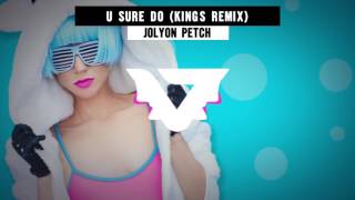 Jolyon Petch  U Sure Do Kings Remix [upl. by Mcconaghy]