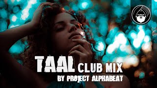 TAAL  Club Mix  By Project Alphabeat  Turban Trap [upl. by Bowles]