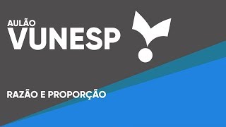 AULÃO MATEMÁTICA VUNESP  RAZÃO E PROPORÇÃO [upl. by Elspet416]