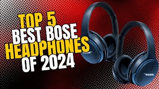 TOP 5 BEST BOSE HEADPHONES OF 2024 [upl. by Ziul749]