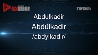 How to Pronounce Abdulkadir Abdülkadir in Turkish  Voxifiercom [upl. by Noruq]