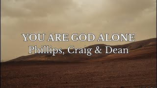 Phillips Craig amp Dean  You Are God Alone Not A God Official Lyric Video [upl. by Lapotin409]