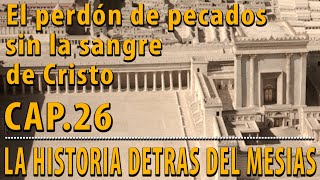 El Perdón sin la sangre de Cristo CAP 26 La Historia detrás del Mesías [upl. by Tran]