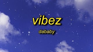 DaBaby  VIBEZ Lyrics  lets go you know its baby [upl. by Cobbie]