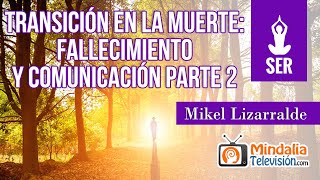 Transición en la Muerte fallecimiento y comunicación por Mikel Lizarralde PARTE 2 [upl. by Di]