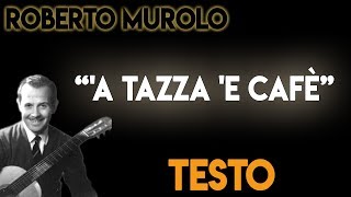 Roberto Murolo  A tazza e cafè TESTO ᴴᴰ [upl. by Lorene]