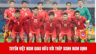 Tuyển Việt Nam giao hữu với CLB Thép xanh Nam Định [upl. by Sela]