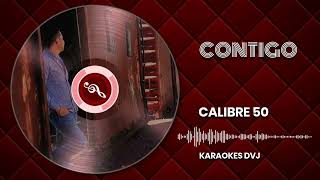 KARAOKE CONTIGO CALIBRE 50 [upl. by Milks640]