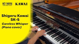 Careless Whisper Piano cover  Shigeru Kawai SK5  Việt Thương Music [upl. by Seamus]