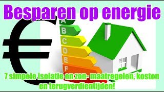 Besparen op energie 7 simpele isolatie en zon maatregelen kosten en terugverdientijden [upl. by Farant122]