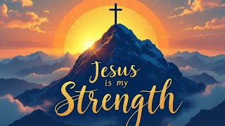 Jesus is My Strength  Worship Song of Hope and Redemption [upl. by Gillett418]