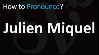 How to Pronounce Julien Miquel [upl. by Ravert609]