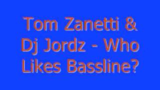 Tom Zanetti Ft Dj Jordz  Who Likes Bassline [upl. by Aicina]