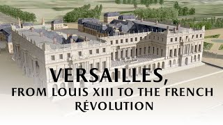 Versailles from Louis XIII to the French Revolution [upl. by Norvan]