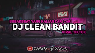 DJ BREAKBEAT CLEAN BANDIT BABY BREAKDUTCH VIRAL TIKTOK YANG KALIAN CARI CARI [upl. by Orly]