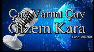 Çay Varmı Çay  Gizem Kara [upl. by Aniret]