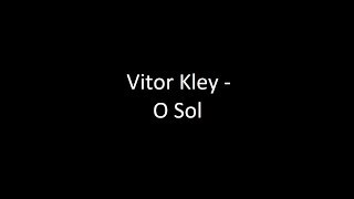 Vitor Kley  O Sol  Letra  ‹ ♫ Letras de Músicas ♫ › [upl. by Schalles]