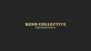 Rend Collective  UNCONDITIONAL Audio [upl. by Hilary]