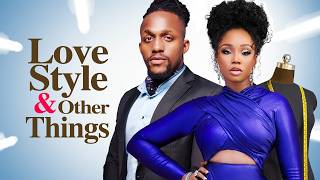 LOVE STYLE AND OTHER THINGS  Nigerian Movies 2024 Latest Full Movies [upl. by Libbna]