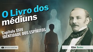 Capítulo XXIV  Parte 2  IDENTIDADE DOS ESPÍRITOS  Audiobook de quotO Livro dos médiunsquot [upl. by Dyol324]