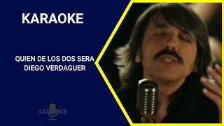 QUIEN DE LOS DOS SERA  DIEGO VERDAGUER KARAOKE [upl. by Jovitah446]