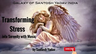 Transforming Stress into Serenity with Music by Galaxy of Santosh Yadav India [upl. by Nivar]