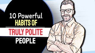 10 Powerful Habits Of TRULY POLITE People [upl. by Yalc471]