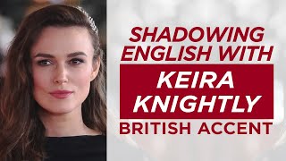 Shadowing English with KEIRA KNIGHTLY  British Accent [upl. by Sarson100]