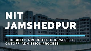 NIT Jamshedpur  Eligibility NRI Quota Courses Fee Cutoff Admission Process Scholarship [upl. by Calhoun554]