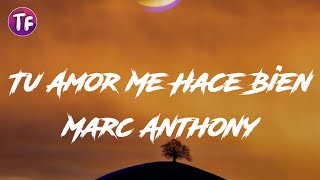 Marc Anthony  Tu Amor Me Hace Bien Lyrics  Letra [upl. by Ruy]