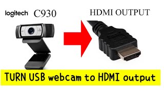 Turn Logitech C930c C930e into HDMI output amp display on TV [upl. by Lewan]