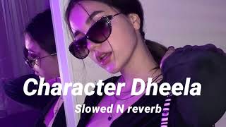 Character Dheela Slowed N reverb [upl. by Accisej]