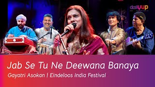 Jab Se Tu Ne Deewana Banaya  Gayatri Asokan  Abida Parveen Ghazal  Eindeloos India Festival [upl. by Laeira]