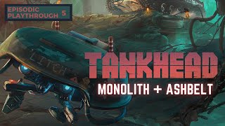 TankHead  Episodic Playthrough  Monolith  Ashbelt [upl. by Carolyn]