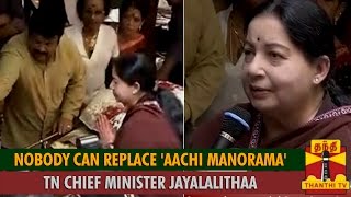 Nobody Can Replace Aachi Manorama  Tamil Nadu Chief Minister Jayalalithaa  Thanthi TV [upl. by Keyser]