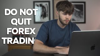 5 Reasons To NOT Quit Forex Trading [upl. by Mharg]