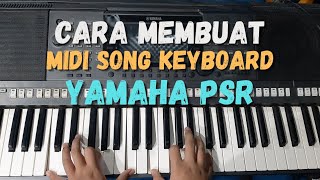 Cara Buat Midi Song Di Keyboard Yamaha Series Psr s770s750s970s950s975s775 [upl. by Artemus]