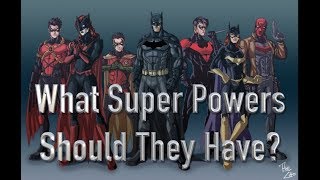 What Super Powers Should The Batfamily Have [upl. by Zakaria807]