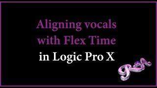 Logic Pro X Tutorial  Aligning vocals with Flex Time [upl. by Yrrehc]