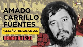 T2E3 Amado Carrillo Fuentes EL SEÑOR DE LOS CIELOS un capo que se creyó INMORTAL [upl. by Brenk735]