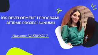 iOS Development Programı Bitirme Projesi Sunumu  Nursema Nakiboglu [upl. by Garnett159]