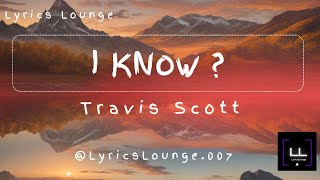 I Know  Travis Scott Lyrics [upl. by Yslek742]