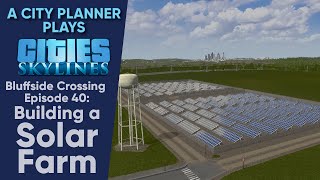 A City Planner Plays Cities Skylines Ep 40  Building a Solar Farm [upl. by Namharludba]