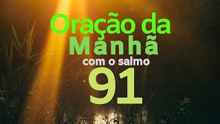 ORAÇÃO DA MANHÃ COM O SALMO 91 [upl. by Richmond]