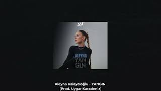 Aleyna Kalaycıoğlu  YANGIN Prod Uygar Karadeniz [upl. by Nepsa]